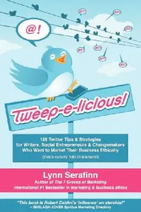 Buy Tweep-E-Licious! 158 Twitter Tips & Strategies for Writers, Social Entrepreneurs & Changemakers Who (English, Lynn Serafinn) — BookShops.in