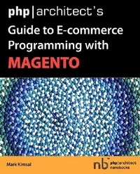 Buy PHP/Architect's Guide to E-Commerce Programming with Magento (English, Mark Kimsal) — BookShops.in