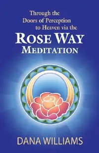 Buy Through the Doors of Perception to Heaven Via the Rose Way Meditation (English, Dana Williams | Todd Michael) — BookShops.in
