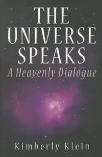 Buy The Universe Speaks: A Heavenly Dialogue by Kimberly Klein | Hardcover | 9780983775034 | PMA Content Group | First Edition | Religion & Spirituality Book — BookShops.in