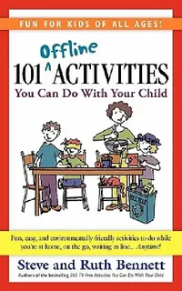 Buy 101 Offline Activities You Can Do with Your Child by Steve Bennett & Ruth Bennett - Bpt Press, English, Paperback Revised Edition — BookShops.in