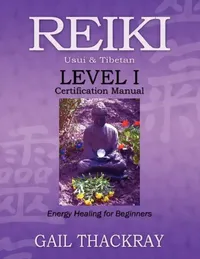 Buy REIKI Usui & Tibetan Level I Certification Manual, Energy Healing for Beginners (English, Gail Thackray) — BookShops.in