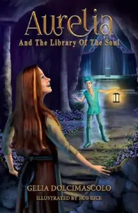 Buy Aurelia and the Library of the Soul (English, Gelia Dolcimascolo | Rob Rice) — BookShops.in