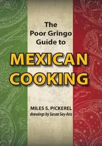 Buy The Poor Gringo Guide to Mexican Cooking (English, M. S. Pickerel | Susan Say-Less) — BookShops.in
