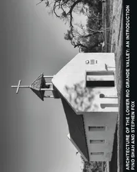 Buy Architecture of the Lower Rio Grande Valley (English, Pino Shah | Stephen Fox | Carrie Rood) — BookShops.in