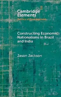 Buy Constructing Economic Nationalisms in Brazil and India (English, Jason Jackson) — BookShops.in