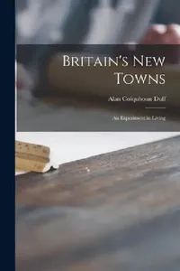 Buy Britain's New Towns (English, Alan Colquhoun 1896- Duff) — BookShops.in