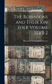 Buy The Robinsons and Their kin Folk Volume Ser.1-2 (English, Robinson Genealogical Society) — BookShops.in