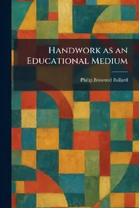 Buy Handwork as an Educational Medium (English, Philip Boswood Ballard) — BookShops.in