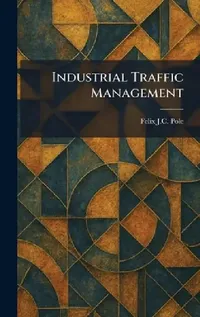 Buy Industrial Traffic Management (English, Felix J. C. Pole) — BookShops.in