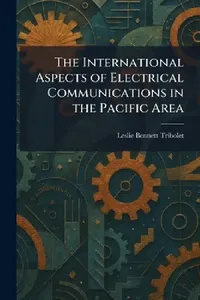 Buy The International Aspects of Electrical Communications in the Pacific Area (English, Leslie Bennett Tribolet) — BookShops.in