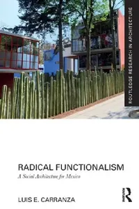 Buy Radical Functionalism: A Social Architecture for Mexico by Luis E. Carranza | Routledge Hardcover | 1st Edition 2023 | History of Architecture & Americas — BookShops.in