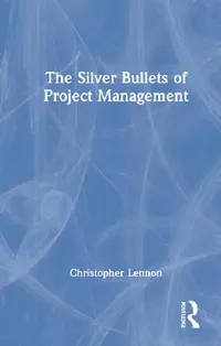 Buy The Silver Bullets of Project Management (English, Lennon Christopher) — BookShops.in