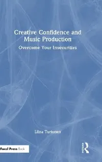Buy Creative Confidence and Music Production (English, Liina Turtonen) — BookShops.in