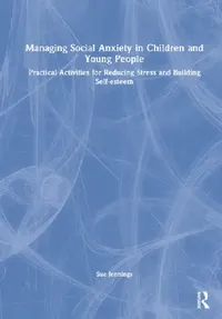 Buy Managing Social Anxiety in Children and Young People (English, Sue Jennings) — BookShops.in