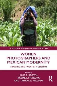 Buy Women Photographers and Mexican Modernity (English, Brown Julia R. | Radmila Stefkova | Tamara R. Williams) — BookShops.in