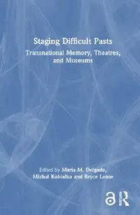 Buy Staging Difficult Pasts (English, Maria M. Delgado | Michal Kobialka | Bryce Lease) — BookShops.in