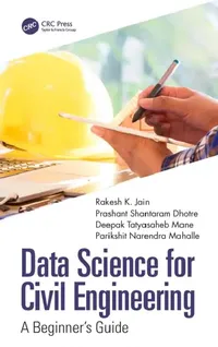 Buy Data Science for Civil Engineering (English, Rakesh K. Jain | Prashant Shantaram Dhotre | Deepak Tatyasaheb Mane) — BookShops.in
