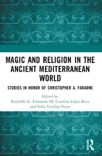 Buy Magic and Religion in the Ancient Mediterranean World: Studies in Honor of Christopher A. Faraone | Radcliffe G. Edmonds III, Carolina López-Ruiz, Sofía Torallas-Tovar | Routledge | Hardcover | 1st Edition | History of Religion — BookShops.in