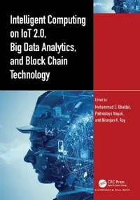 Buy Intelligent Computing on IoT 2.0, Big Data Analytics, and Block Chain Technology (English, Mohammad S. Obaidat | Padmalaya Nayak | Niranjan K. Ray) — BookShops.in