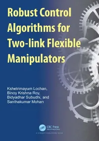 Buy Robust Control Algorithms for Two-link Flexible Manipulators (English, Kshetrimayum Lochan | Binoy Krishna Roy | Bidyadhar Subudhi) — BookShops.in