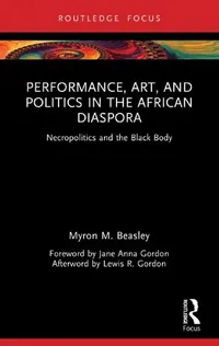 Buy Performance, Art, and Politics in the African Diaspora (English, Myron M. Beasley) — BookShops.in