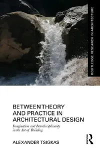 Buy Between Theory and Practice in Architectural Design (English, Alexander Tsigkas) — BookShops.in