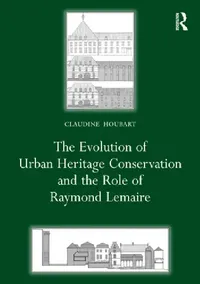 Buy The Evolution of Urban Heritage Conservation and the Role of Raymond Lemaire (English, Claudine Houbart) — BookShops.in
