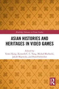 Buy Asian Histories and Heritages in Video Games (English, Yowei Kang | Kenneth C. C. Yang | Michal Mochocki) — BookShops.in