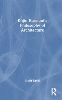 Buy Kojin Karatani's Philosophy of Architecture (English, Nadir Lahiji) — BookShops.in