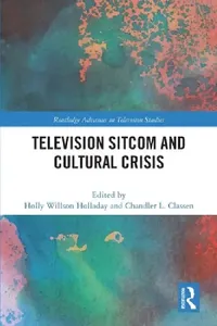 Buy Television Sitcom and Cultural Crisis (English, Holly Willson Holladay | Chandler L. Classen) — BookShops.in