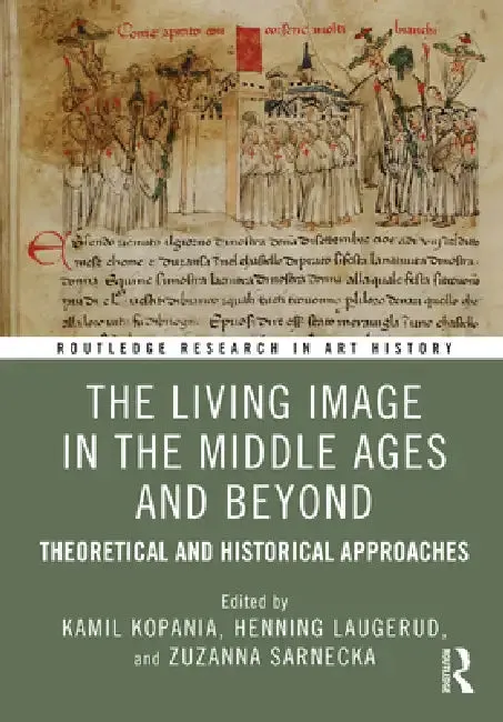 The Living Image in the Middle Ages and Beyond (English, Kamil Kopania | Henning Laugerud | Zuzanna Sarnecka)