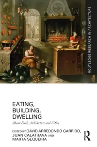 Buy Eating, Building, Dwelling (English, David Arredondo Garrido | Juan Calatrava | Marta Sequeira) — BookShops.in