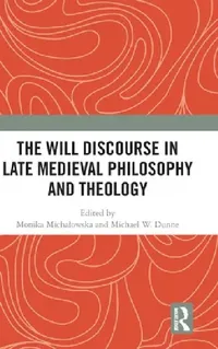 Buy The Will Discourse in Late Medieval Philosophy and Theology (English, Monika Michalowska | Michael W. Dunne) — BookShops.in