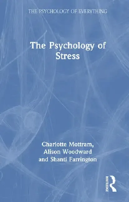 The Psychology of Stress (English, Mottram Charlotte | Alison Woodward | Shanti Farrington)