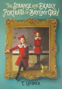 Buy The Strange and Deadly Portraits of Bryony Gray (English, E. Latimer) — BookShops.in