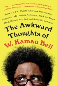 Buy The Awkward Thoughts of W. Kamau Bell (English, W. Kamau Bell) — BookShops.in