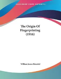 Buy The Origin Of Fingerprinting (1916) (English, William James Herschel) — BookShops.in