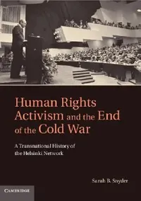 Buy Human Rights Activism and the End of the Cold War (English, Sarah B. Snyder) — BookShops.in