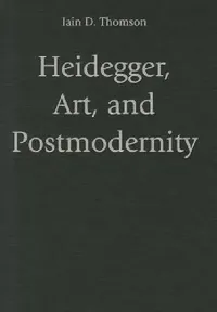 Buy Heidegger, Art, and Postmodernity (English, Iain D. Thomson) — BookShops.in