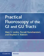 PRACTICAL FLUOROSCOPY OF THE GI AND GU TRACTS, | by Marc S. Levine | Parvati Ramchandani | Stephen E. Rubesin | ‎ Cambridge University Press | ‎ English | ‎ 1st Edition view 2