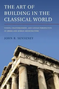 Buy The Art of Building in the Classical World (English, John R. Senseney) — BookShops.in