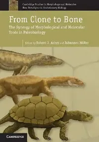 Buy From Clone to Bone: The Synergy of Morphological and Molecular Tools in Palaeobiology: 4 | by Robert J. Asher | Johannes Müller | ‎ Cambridge University Press | ‎ English — BookShops.in