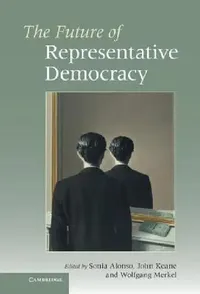 Buy The Future of Representative Democracy (English, Sonia Alonso | John Keane | Wolfgang Merkel) — BookShops.in