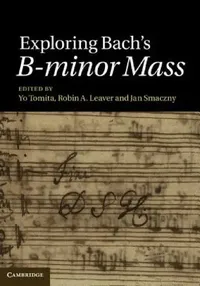 Buy Exploring Bach's B-minor Mass | by Yo Tomita | Robin A. Leaver | Jan Smaczny | ‎ Cambridge University Press | ‎ English | ‎ 1st Edition — BookShops.in