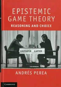 Buy Epistemic Game Theory: Reasoning and Choice | by Andraes Perea | Andrs Perea | Andr S. Perea | ‎ Cambridge University Press | ‎ English | ‎ 1st Edition — BookShops.in