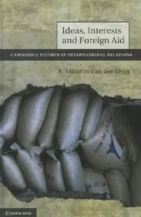 Buy Ideas, Interests and Foreign Aid: 120 | by A. Maurits Van Der Veen | ‎ Cambridge University Press | ‎ English | ‎ 1st Edition — BookShops.in