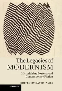Buy The Legacies of Modernism: Historicising Postwar and Contemporary Fiction | by David James | ‎ Cambridge University Press | ‎ English | ‎ 1st Edition — BookShops.in