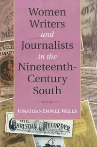 Buy Women Writers and Journalists in the Nineteenth-Century South (English, Jonathan Daniel Wells) — BookShops.in
