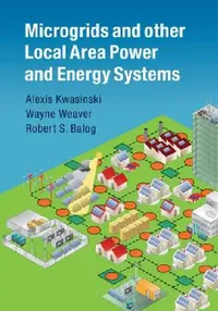 Buy Microgrids and Other Local Area Power and Energy Systems (English, Alexis Kwasinski | Wayne Weaver | Robert S. Balog) — BookShops.in